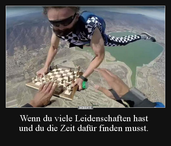 Wenn du viele Leidenschaften hast und du die Zeit dafür..