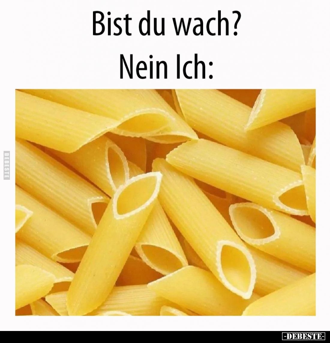 Bist du wach? -
Nein Ich: