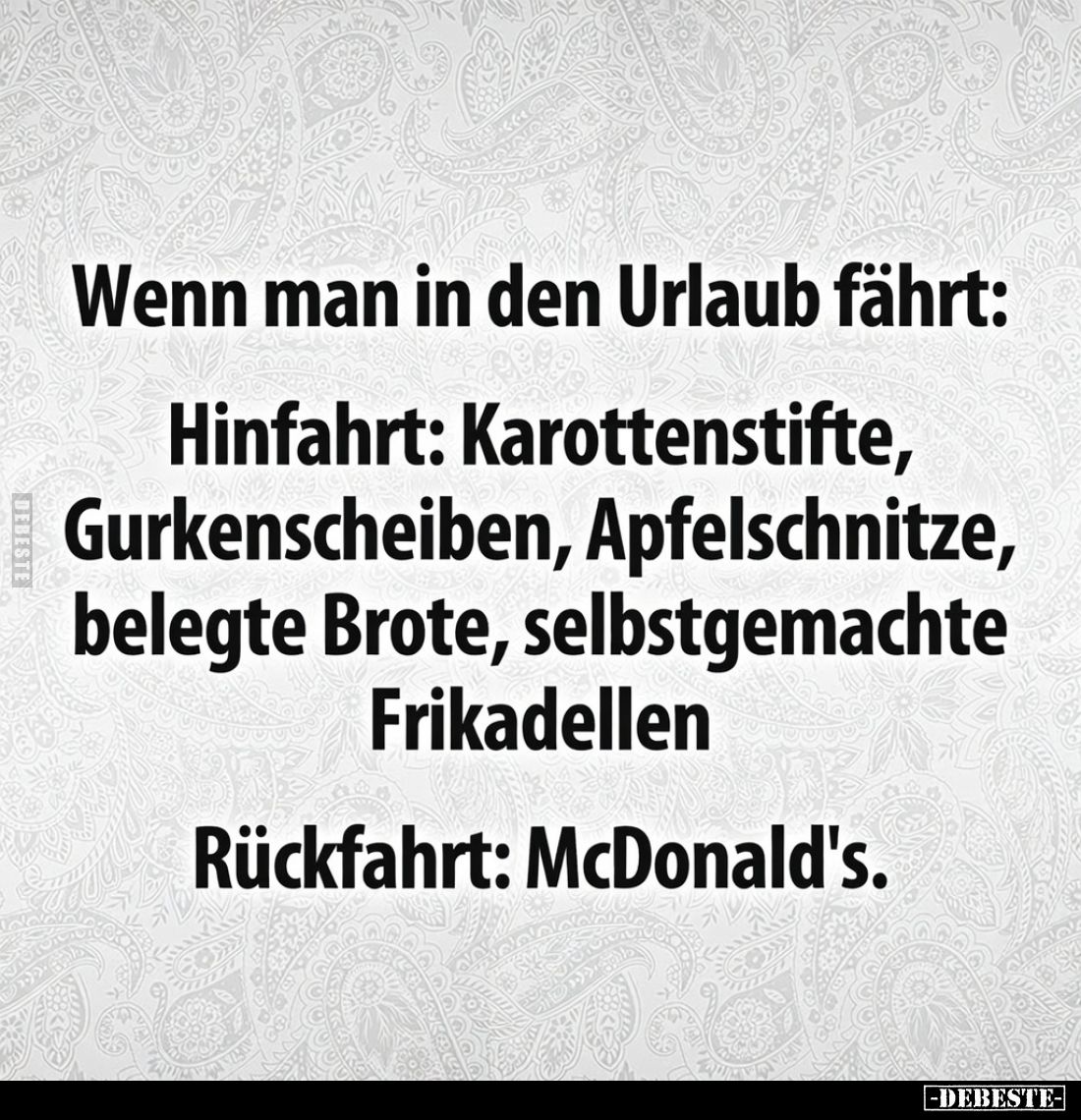 Wenn man in den Urlaub fährt:

Hinfahrt: Karottenstifte, Gurkenscheiben, Apfelschnitze, belegte Brote, selbstgemachte Frika...