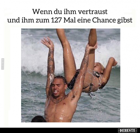 Wenn du ihm vertraust und ihm zum 127 Mal.. - Lustige Bilder | DEBESTE.de