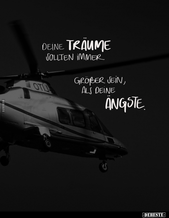 Deine Träume sollten immer größer sein, als deine Ängste.