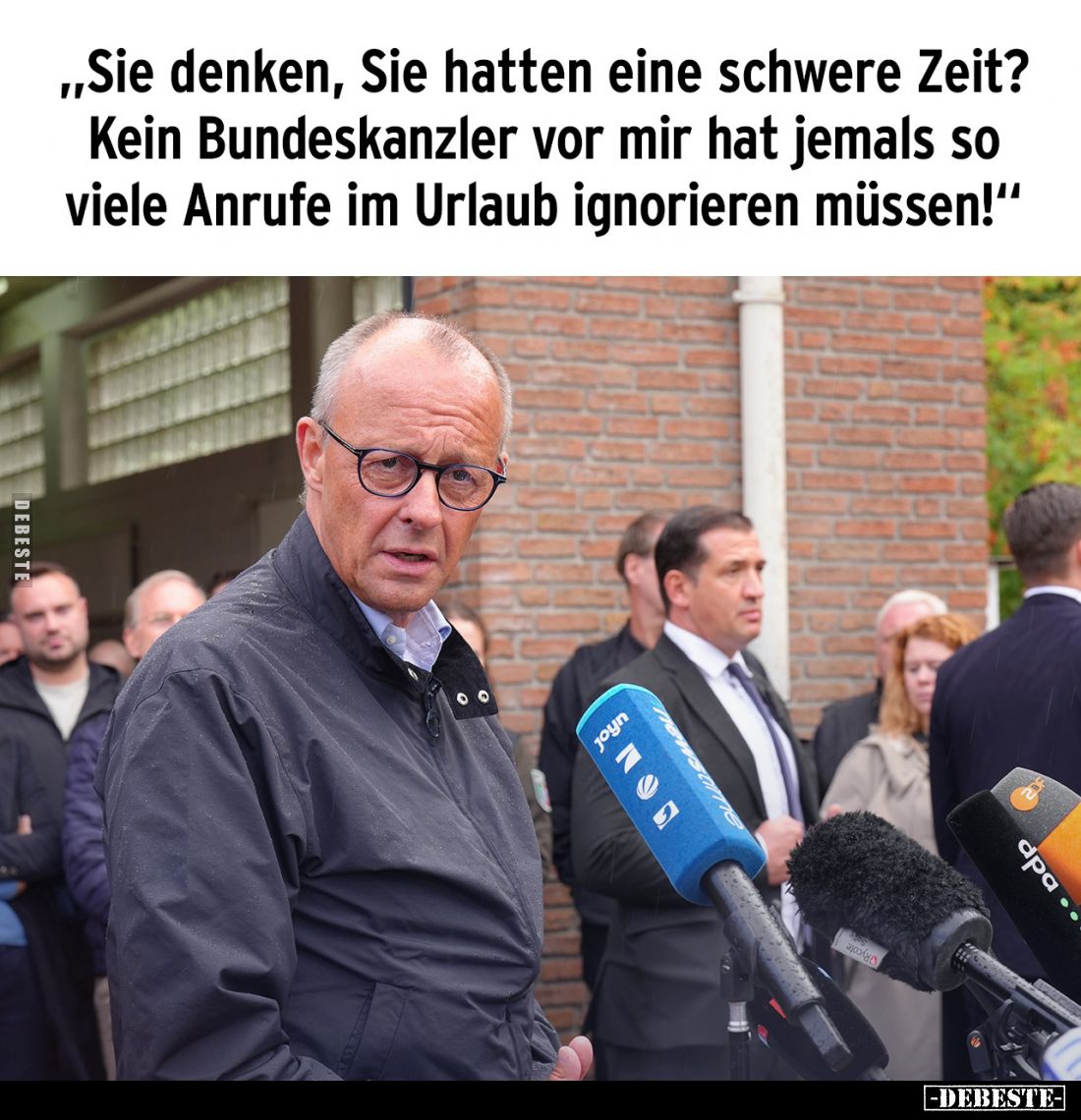 ,,Sie denken, Sie hatten eine schwere Zeit? Kein Bundeskanzler vor mir hat jemals so viele Anrufe im Urlaub ignorieren müssen...