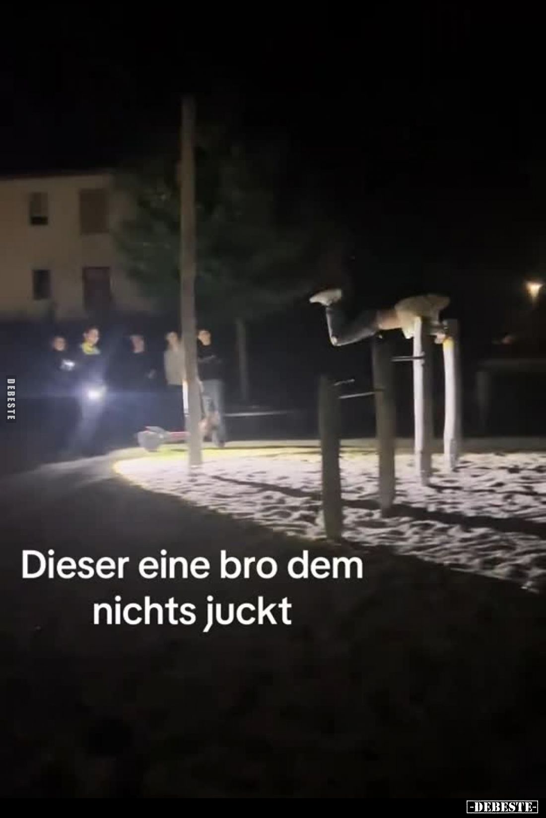 Dieser eine Bro dem nichts juckt.
