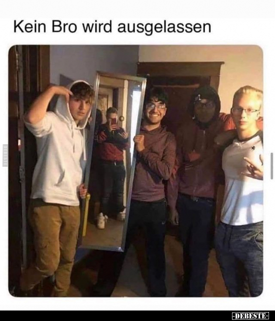 Kein Bro wird ausgelassen