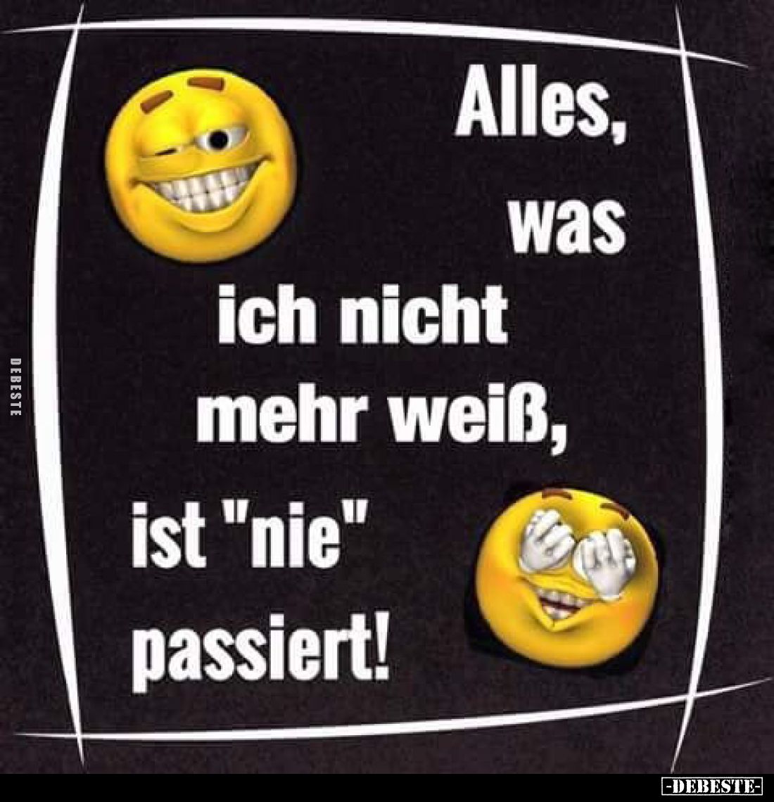 Alles, was ich nicht mehr weiß, ist "nie" passiert!