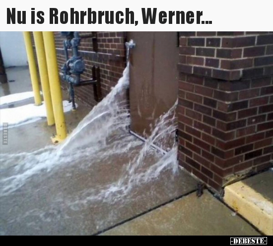 Nu is Rohrbruch, Werner... - Lustige Bilder | DEBESTE.de