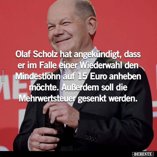 Olaf Scholz hat angekündigt, dass er im Falle einer Wiederwahl.. - Lustige Bilder | DEBESTE.de