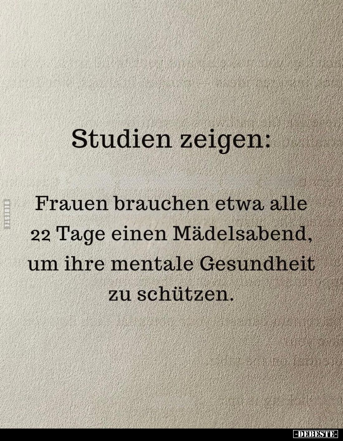 Studien zeigen:
Frauen brauchen etwa alle 22 Tage einen Mädelsabend, um ihre mentale Gesundheit zu schützen.
