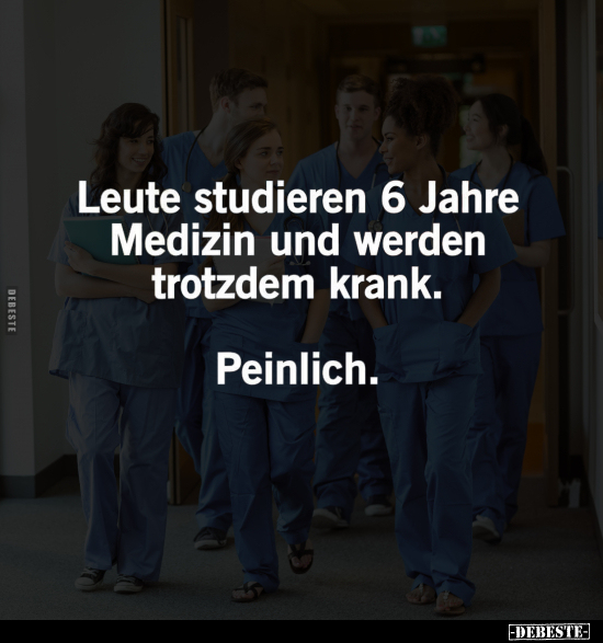 Leute studieren 6 Jahre Medizin.. - Lustige Bilder | DEBESTE.de