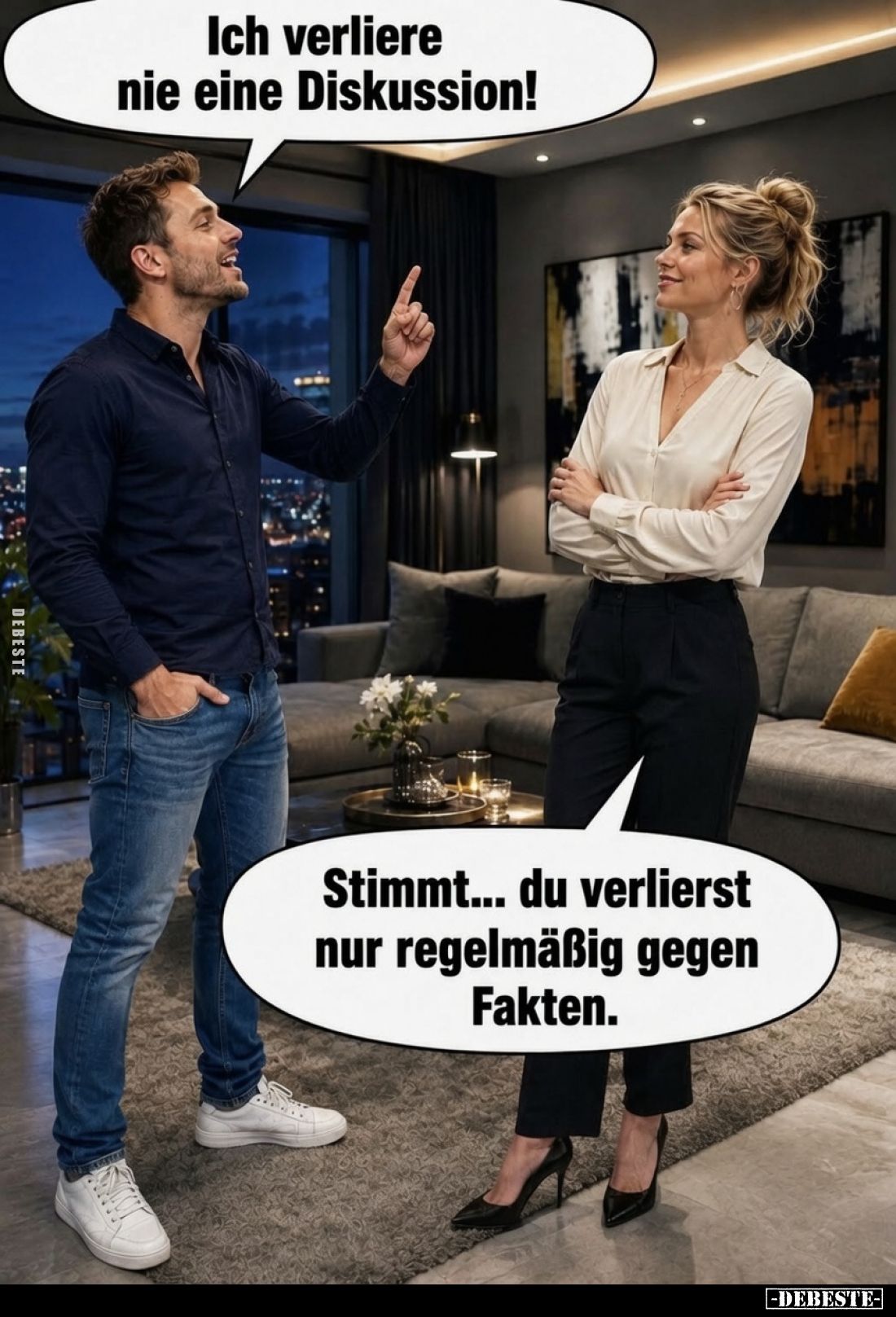 Ich verliere nie eine Diskussion! -
Stimmt... du verlierst nur regelmäßig gegen Fakten.