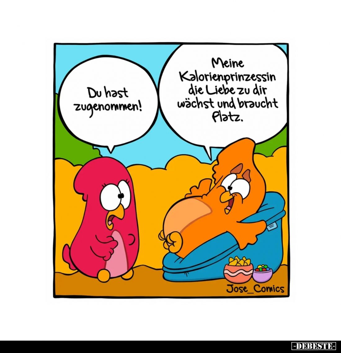 Du hast zugenommen! -
Meine Kalorienprinzessin die Liebe zu dir wächst und braucht Platz.