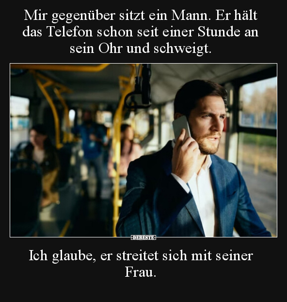 Mir gegenüber sitzt ein Mann. Er hält das Telefon schon.. - Lustige Bilder | DEBESTE.de