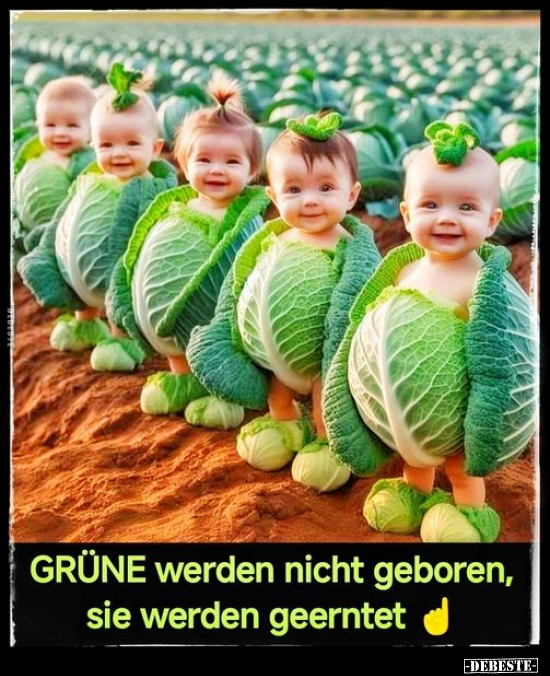 GRÜNE werden nicht geboren, sie werden geerntet.. - Lustige Bilder | DEBESTE.de