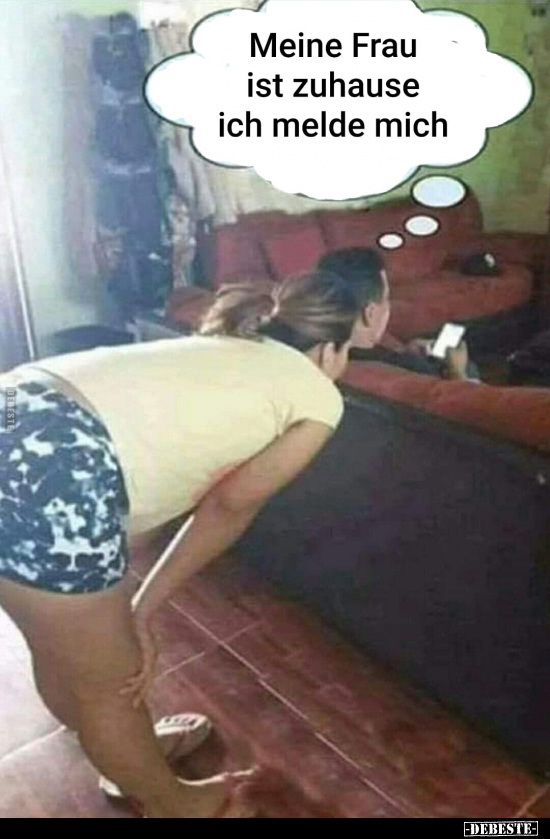 Meine Frau ist zuhause ich melde mich..