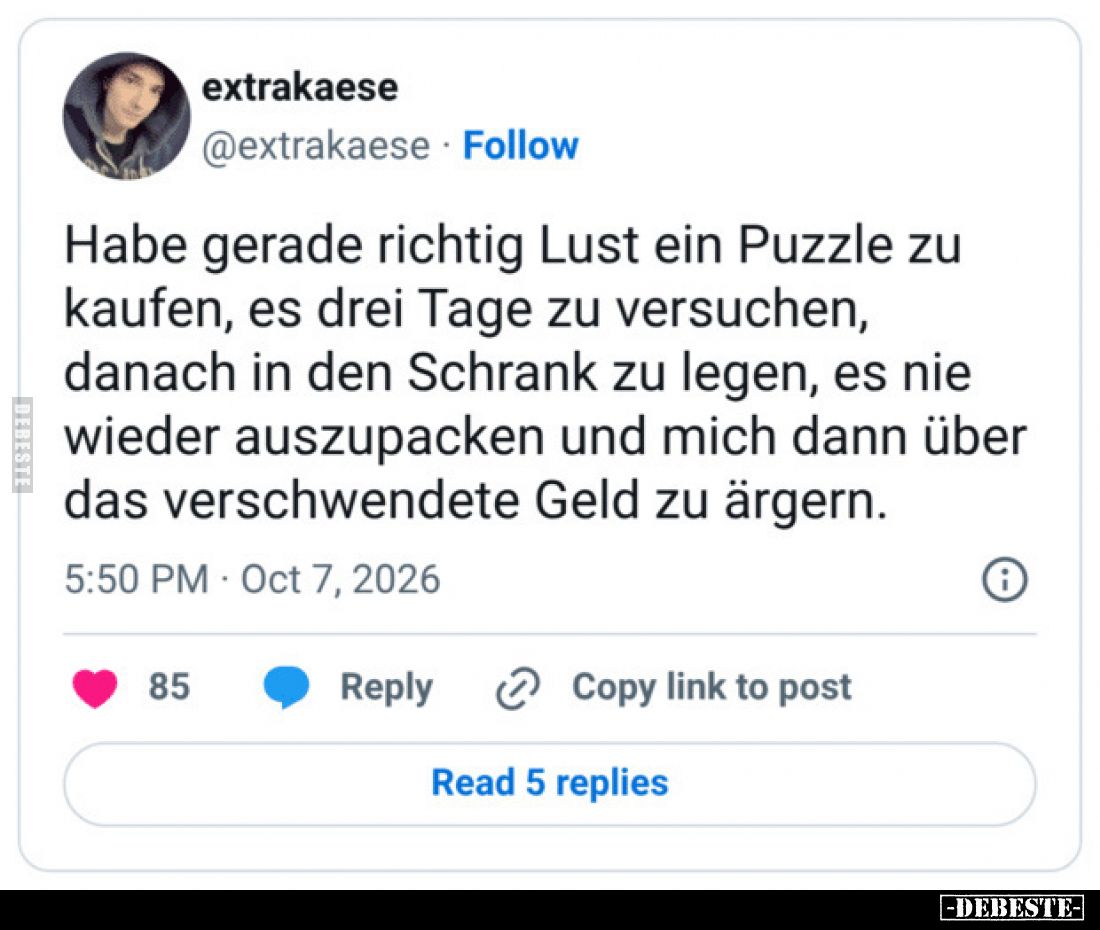 Habe gerade richtig Lust ein Puzzle zu kaufen, es drei Tage zu versuchen, danach in den Schrank zu legen, es nie wieder auszu...