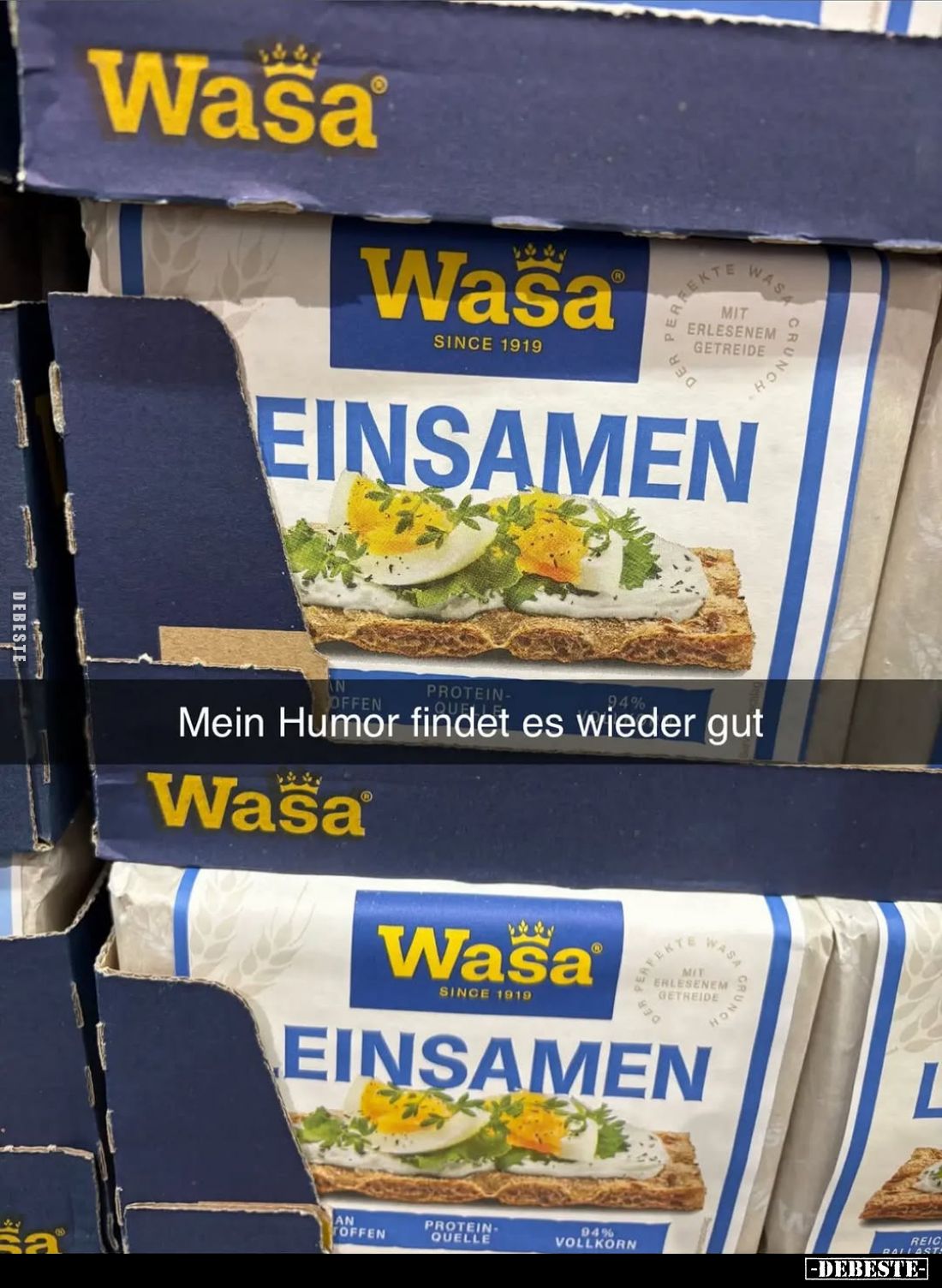 Wasa
Einsamen.
Mein Humor findet es wieder gut.