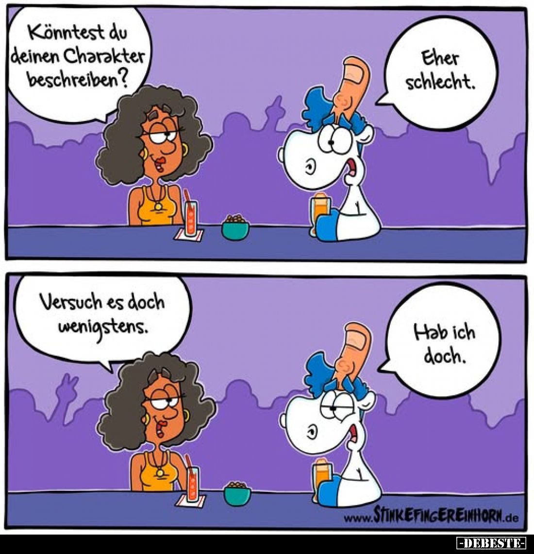 Könntest du deinen Charakter beschreiben? -
Eher schlecht. -
Versuch es doch wenigstens. -
Hab ich doch.