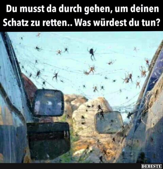 Du musst da durch gehen, um..