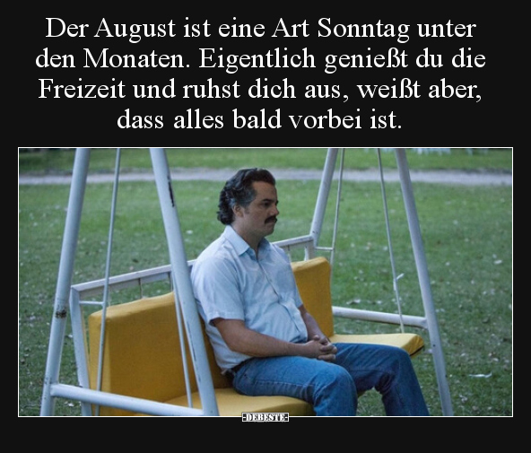Der August ist eine Art Sonntag unter den Monaten... - Lustige Bilder | DEBESTE.de