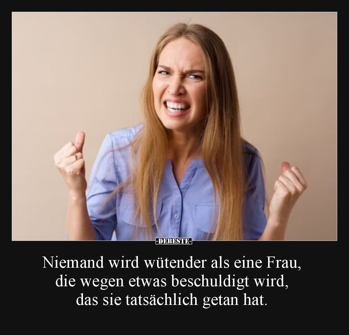 Niemand wird wütender als eine Frau, die wegen etwas beschuldigt wird, das sie tatsächlich getan hat.
