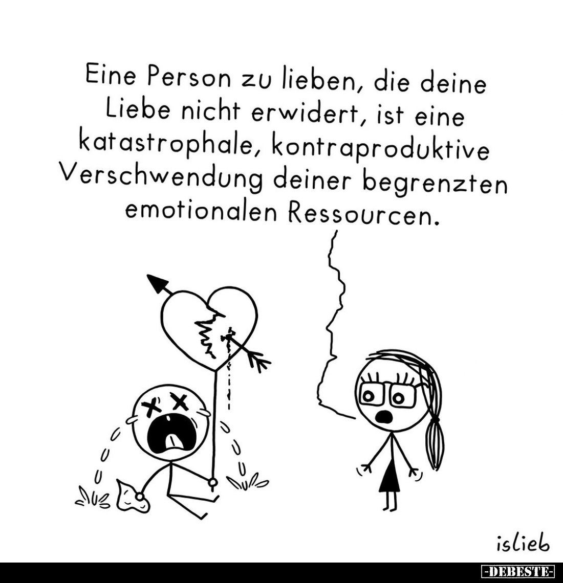 Eine Person zu lieben, die deine Liebe nicht erwidert, ist eine katastrophale, kontraproduktive Verschwendung deiner begrenzt...