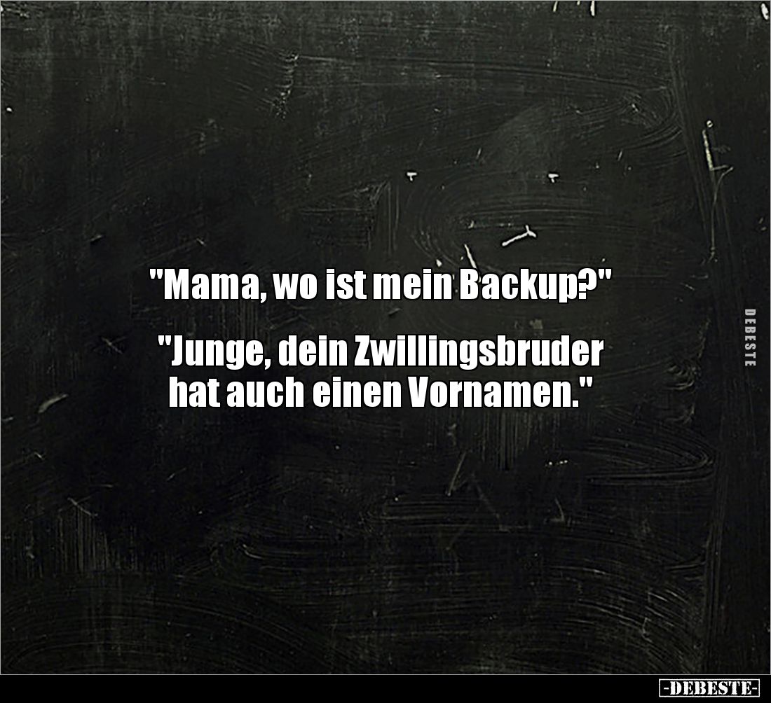 "Mama, wo ist mein Backup?" "Junge, dein Zwillingsbruder.." - Lustige Bilder | DEBESTE.de