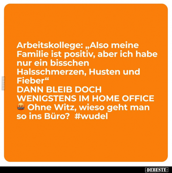 Arbeitskollege: "Also meine Familie ist positiv, aber ich.." - Lustige Bilder | DEBESTE.de