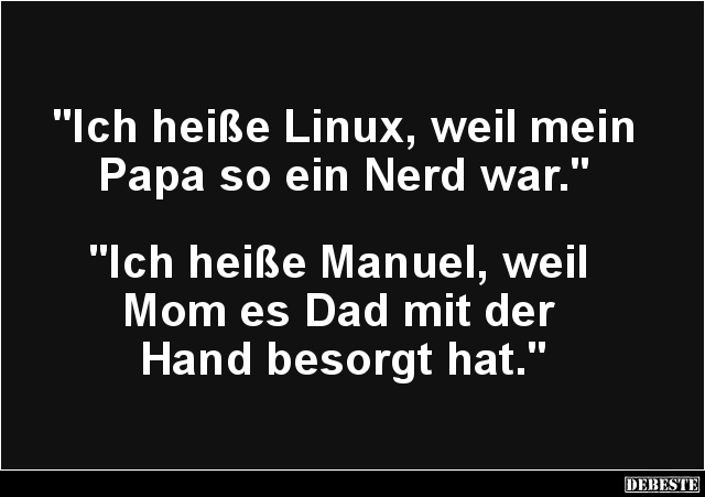 Ich heiße Linux, weil mein Papa so ein Nerd war.. - Lustige Bilder | DEBESTE.de