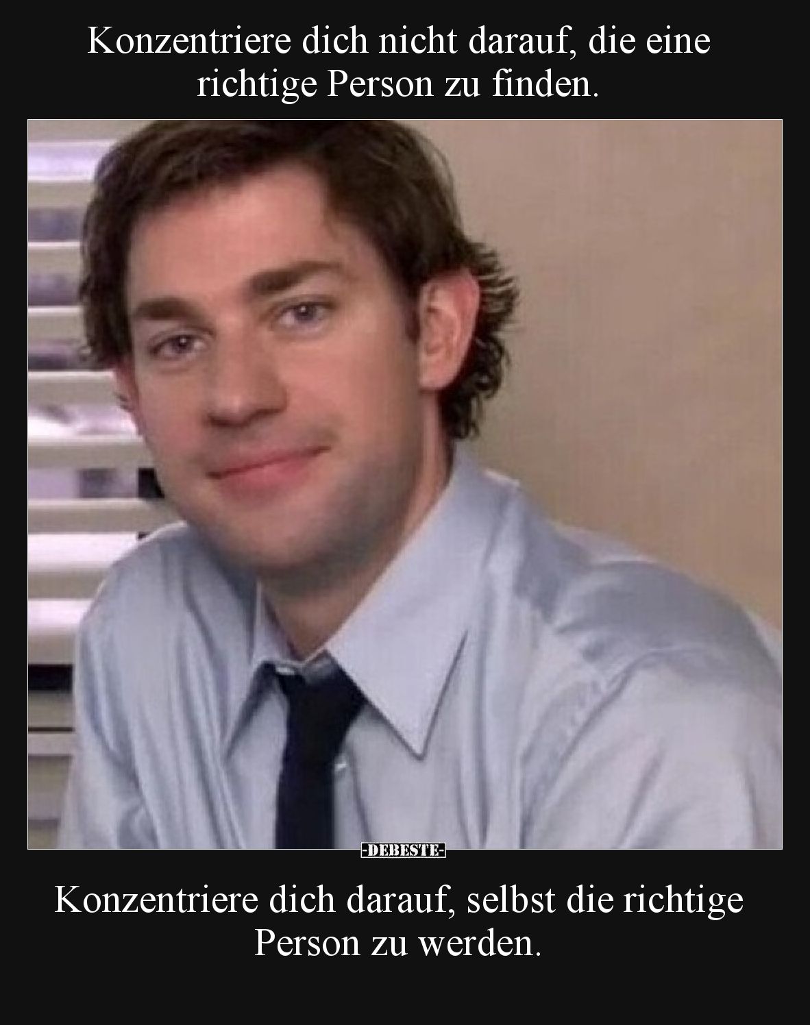 Konzentriere dich nicht darauf, die eine richtige Person zu finden.

Konzentriere dich darauf, selbst die richtige Person z...