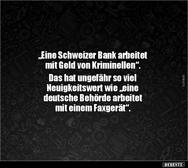 "Eine Schweizer Bank arbeitet mit Geld von Kriminellen"... - Lustige Bilder | DEBESTE.de