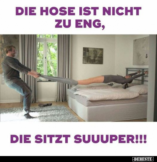 Die Hose ist nicht zu eng, die Sitzt suuuper!!!.. - Lustige Bilder | DEBESTE.de