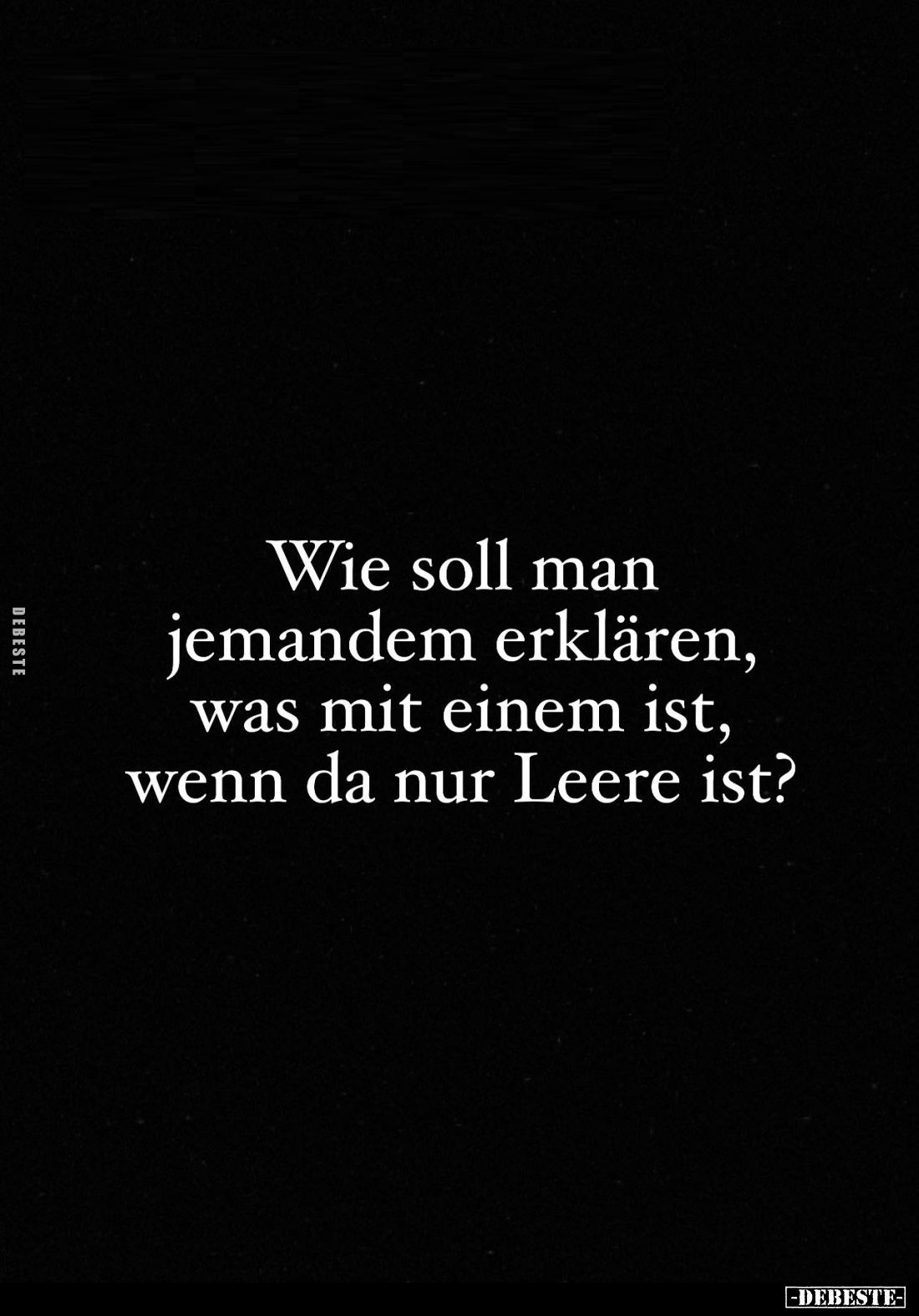 Wie soll man jemandem erklären, was mit einem ist, wenn da nur Leere ist?