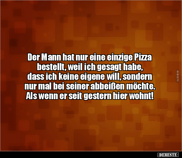 Der Mann hat nur eine einzige Pizza bestellt, weil ich.. - Lustige Bilder | DEBESTE.de