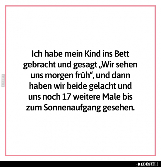 Ich habe mein Kind ins Bett gebracht und gesagt.. - Lustige Bilder | DEBESTE.de