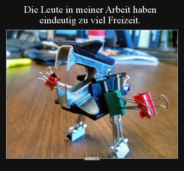 Die Leute in meiner Arbeit haben eindeutig zu viel..