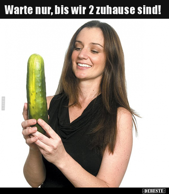 Warte nur, bis wir 2 zuhause sind!..