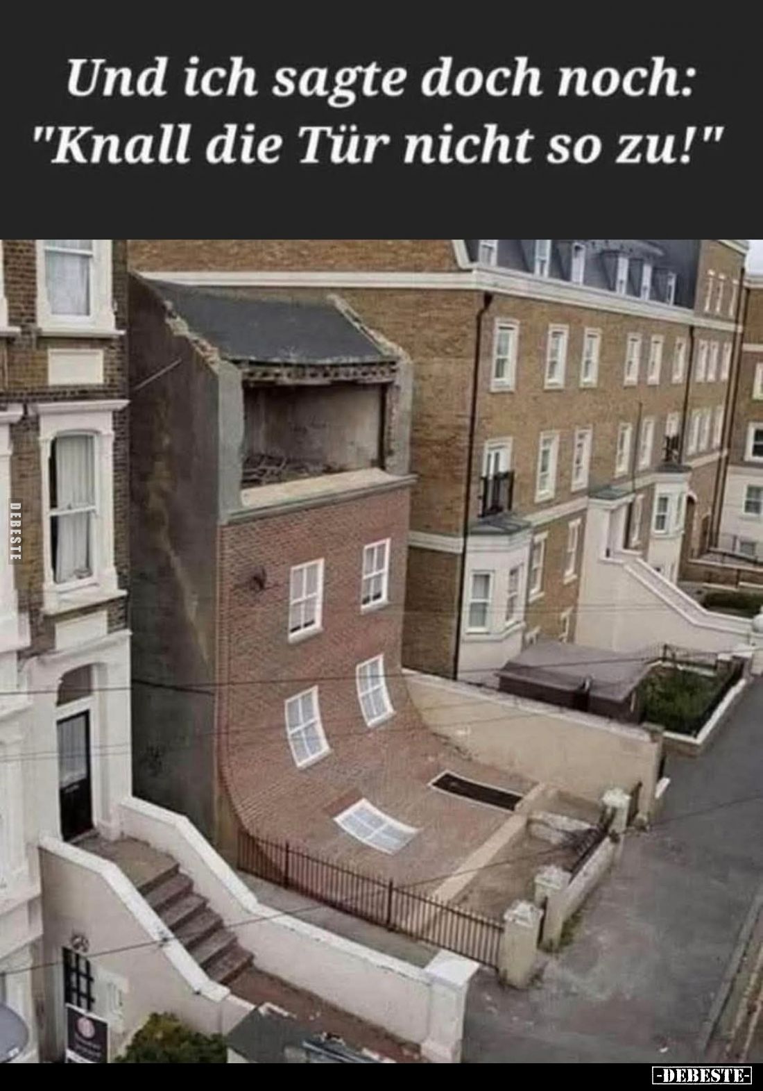 Und ich sagte doch noch: "Knall die Tür nicht so zu!"