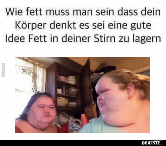 Wie fett muss man sein dass dein Körper.. - Lustige Bilder | DEBESTE.de