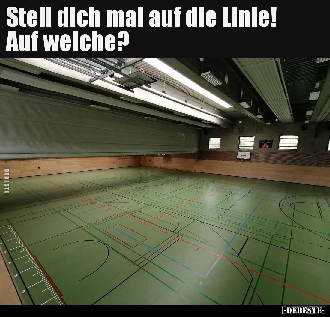 Stell dich mal auf die Linie!
Auf welche?