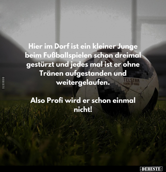 Hier im Dorf ist ein kleiner Junge beim Fußballspielen.. - Lustige Bilder | DEBESTE.de