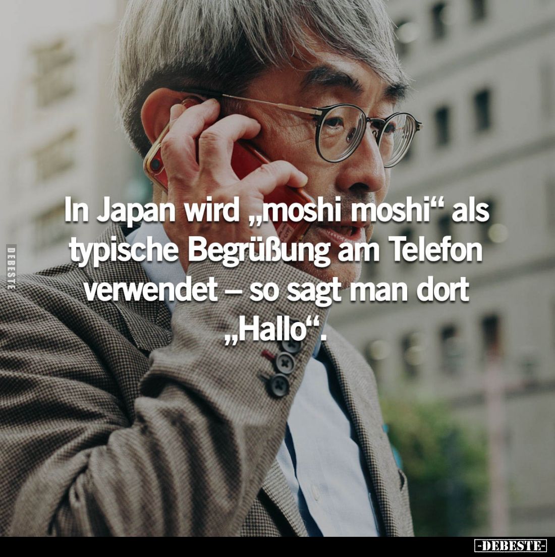 In Japan wird "moshi moshi" als typische Begrüßung am Telefon verwendet - so sagt man dort "Hallo".