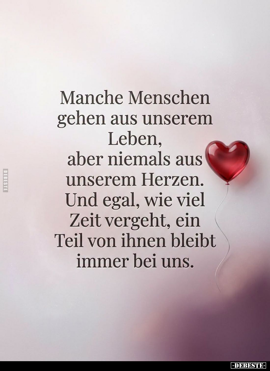 Manche Menschen
gehen aus unserem
Leben,
aber niemals aus
unserem Herzen.
Und egal, wie viel
Zeit vergeht, ein
Teil vo...