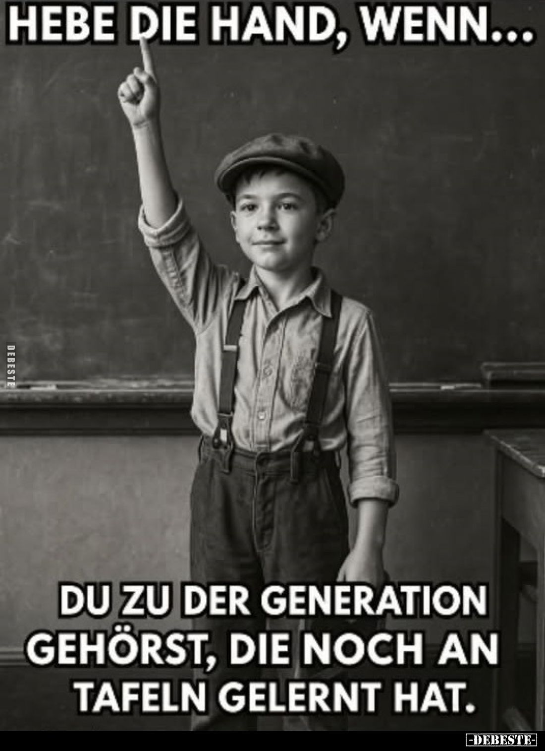 Hebe die Hand, wenn...
Du zu der Generation gehörst, die noch an Tafeln gelernt hat.