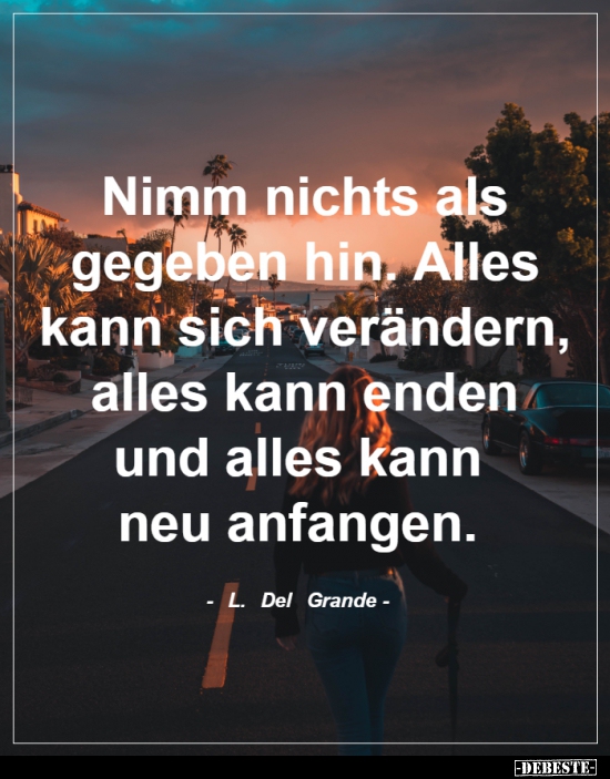 Nimm nichts als gegeben hin...