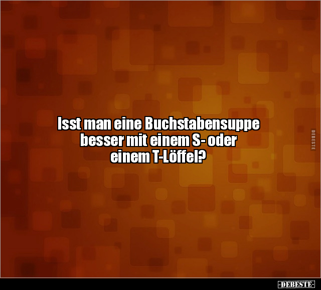 Isst man eine Buchstabensuppe besser mit.. - Lustige Bilder | DEBESTE.de