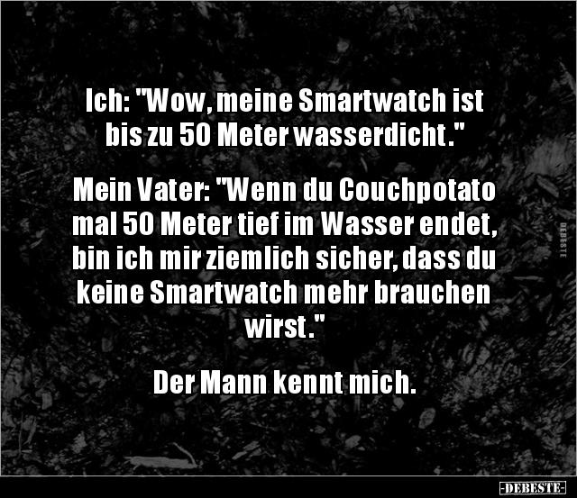 Ich: "Wow, meine Smartwatch ist bis zu 50 Meter.." - Lustige Bilder | DEBESTE.de