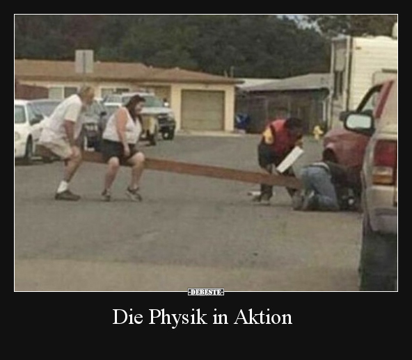 Die Physik in Aktion.. - Lustige Bilder | DEBESTE.de