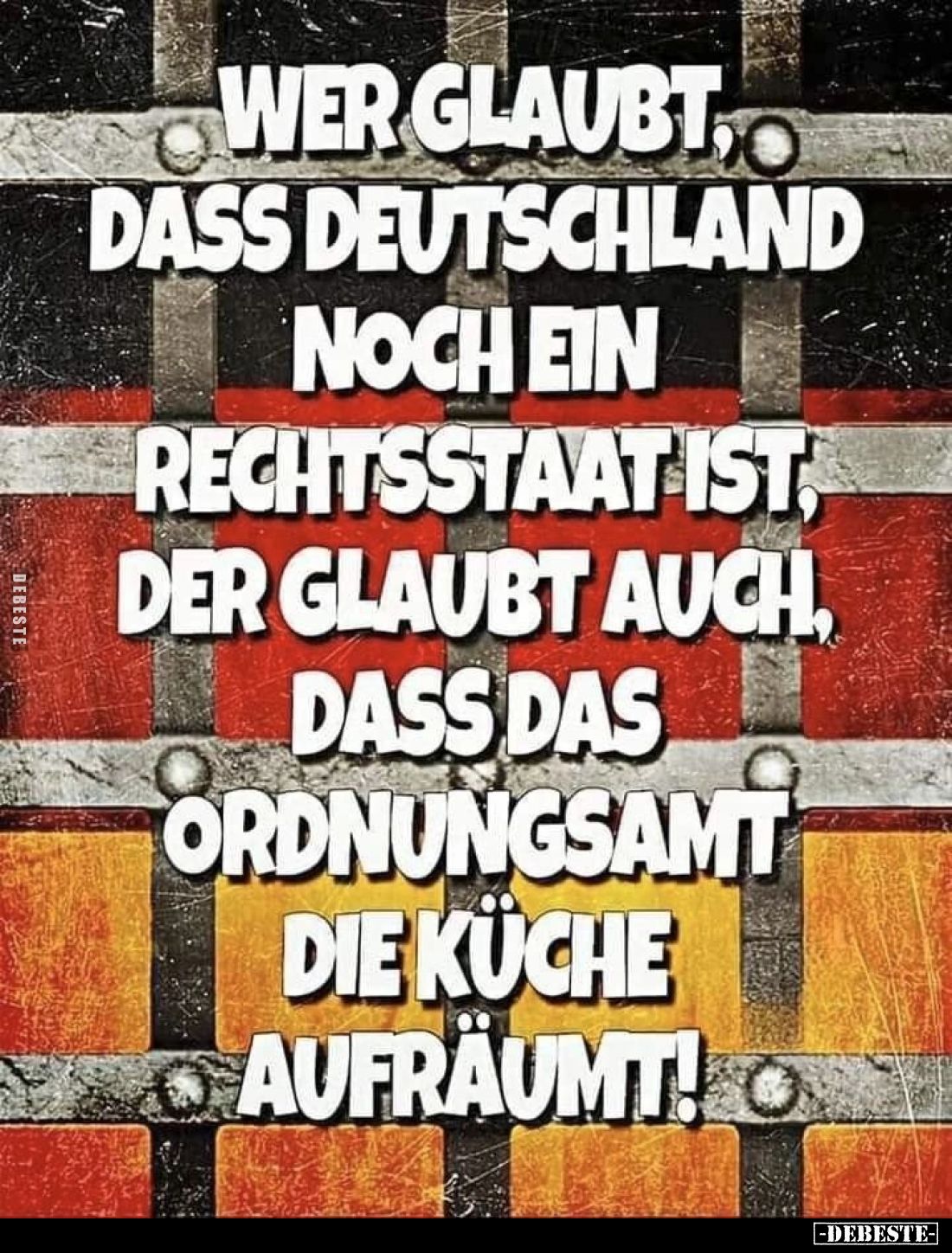 Wer glaubt, dass Deutschland noch ein Rechtsstaat ist, der glaubt auch, dass das Ordnungsamt die Küche aufräumt!