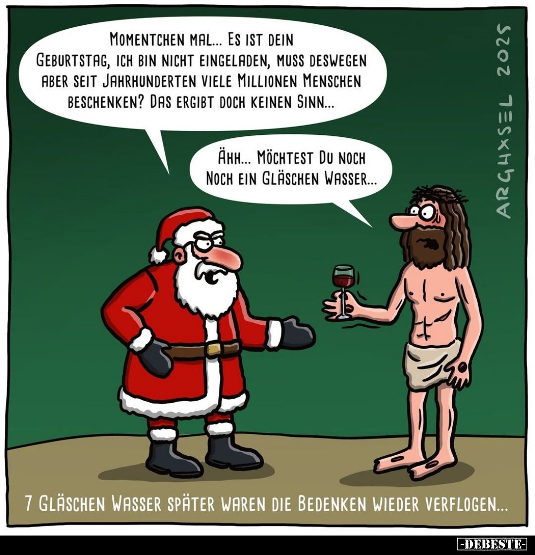 Momentchen mal... es ist dein Geburtstag, ich bin nicht eingeladen, muss deswegen aber seit Jahrhunderten viele Millionen Men...