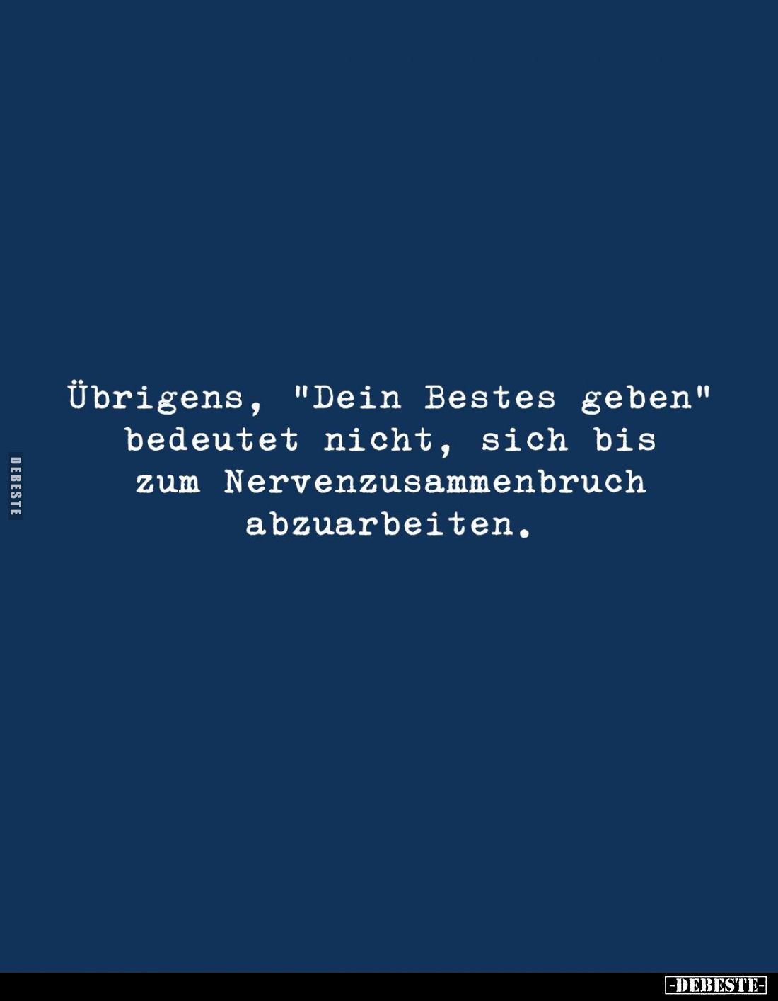 Übrigens, "Dein Bestes geben" bedeutet nicht, sich bis zum Nervenzusammenbruch abzuarbeiten.
